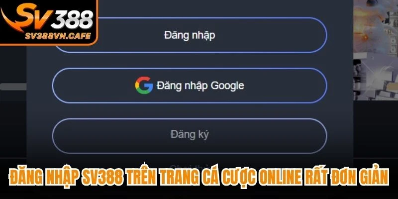 Đăng nhập SV388 trên trang cá cược online rất đơn giản và tiện lợi