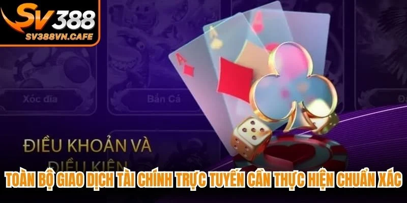 Toàn bộ giao dịch tài chính trực tuyến cần thực hiện chuẩn xác