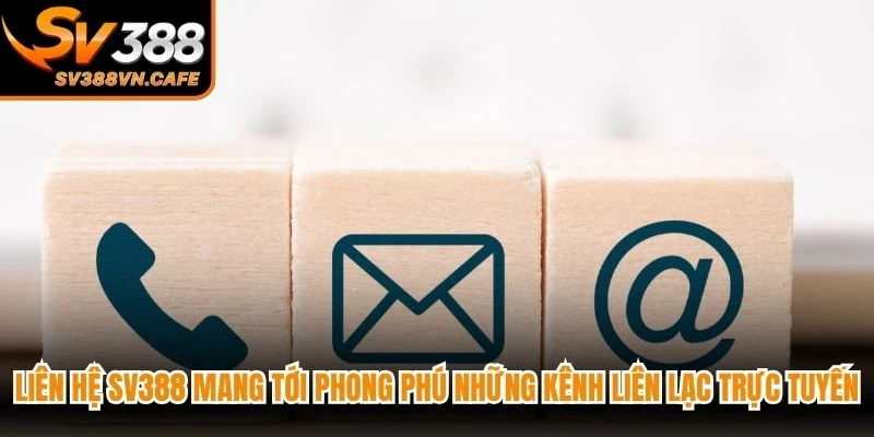 Liên hệ SV388 mang tới phong phú những kênh liên lạc trực tuyến