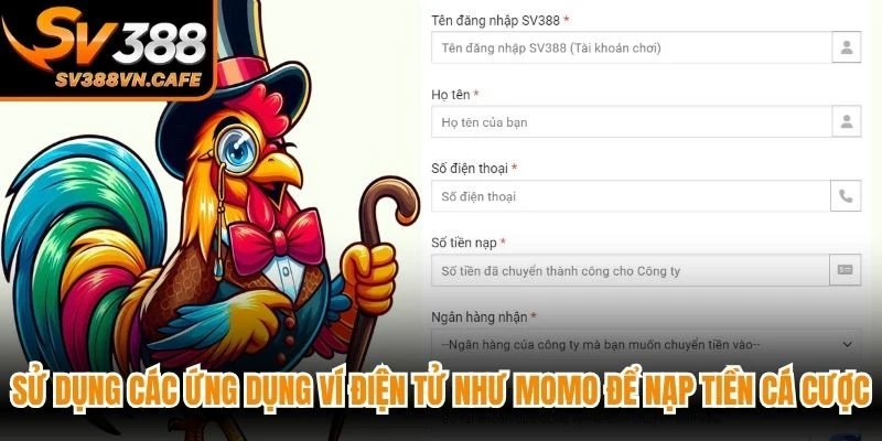 Sử dụng các ứng dụng ví điện tử như MoMo để nạp tiền cá cược