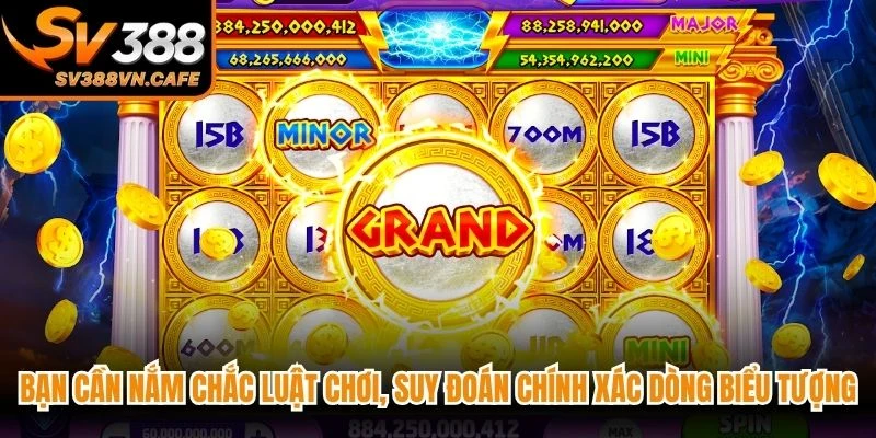 Bạn cần nắm chắc luật chơi, suy đoán chính xác dòng biểu tượng