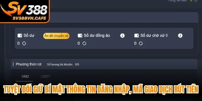 Tuyệt đối giữ bí mật thông tin đăng nhập, mã giao dịch rút tiền