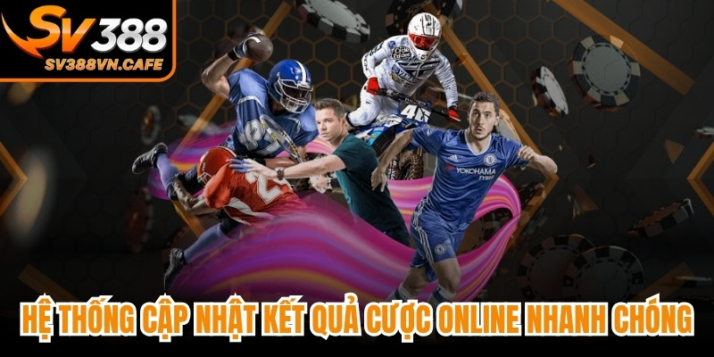 Hệ thống cập nhật kết quả cược online nhanh chóng, minh bạch